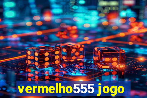 vermelho555 jogo